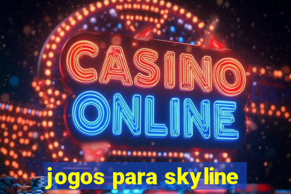 jogos para skyline